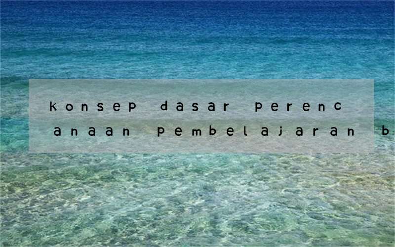 konsep dasar perencanaan pembelajaran bahasa inggris ppt